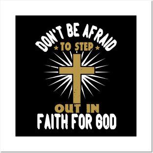 Don't Be Afraid To Step Out in Faith For God Posters and Art